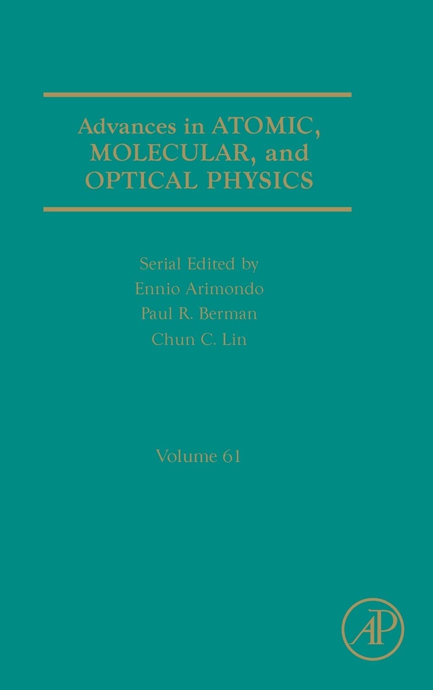 Advances in Atomic, Molecular, and Optical Physics (Volume 61)