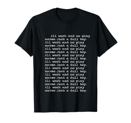 All work and no play makes Jack a dull boy. Shining. T-Shirt