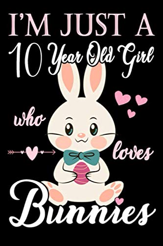I'm Just A 10 year Old Girl Who Loves Bunnies: College Ruled Writer's Notebook or Journal for School/Work/Journaling
