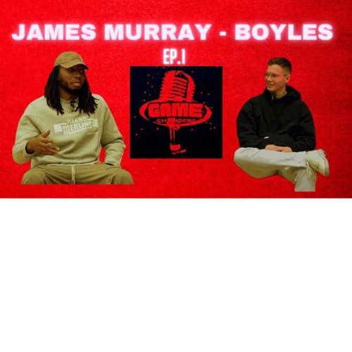 Pro athlete James Murray - Boyles talks about his past, difficult times and about going pro. I GAMECHANGERZPODCAST Ep. 1