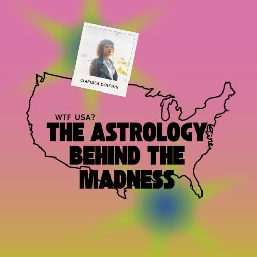 WTF USA? The Astrology Behind the Madness with Clarissa Dolphin Titelbild