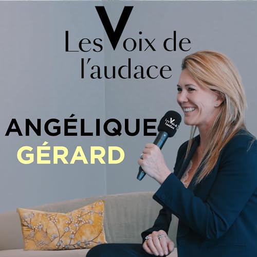 Ang&eacute;lique G&eacute;rard - Allier pouvoir et sens : le parcours d&rsquo;une femme d&rsquo;influence engag&eacute;e