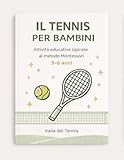 Il tennis per bambini: Attività educative ispirate al metodo Montessori per bambini dai 3 ai 6 anni