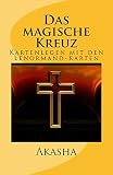 Das magische Kreuz: Kartenlegen mit den Lenormand-Karten (Kartenlegen lernen 3)