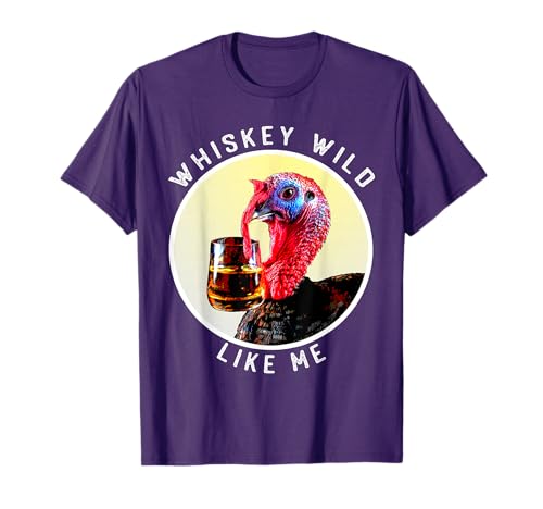 Funny Wild Whiskey Like Me Turkey Drinking Bourbon Whiskey T-Shirt