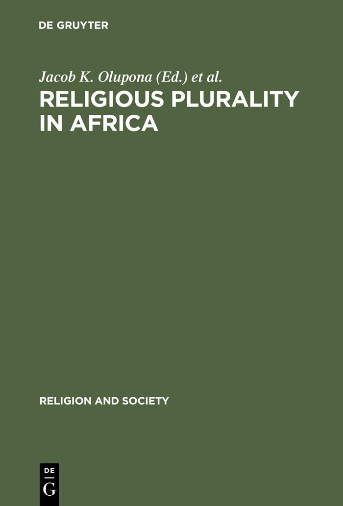 Religious Plurality in Africa: Essays in Honour of John S. Mbiti: 32 (Religion and Society, 32)
