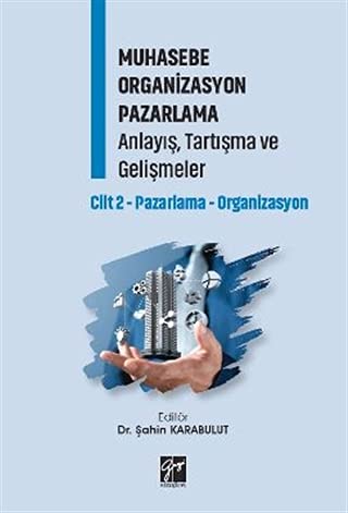 Muhasebe Organizasyon Pazarlama Anlayış, Tartışma ve Gelişmeler: Cilt 2 - Pazarlama-Organizasyon