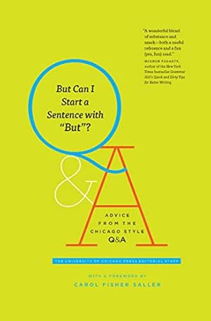 But Can I Start a Sentence with "But"?: Advice from the Chicago Style Q&A (Chicago Guides to Writing, Editing, and Publishing)
