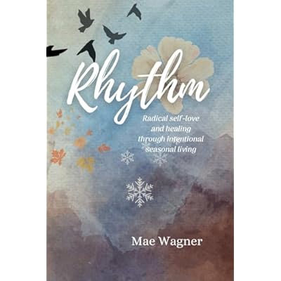 Rhythm: Radical Self-love and Healing Through Intentional Seasonal Living