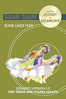 Square Squire and the Journey to Dreamstate: Squared Version 2.0 for Teens and Young Adults 1503560163 Book Cover