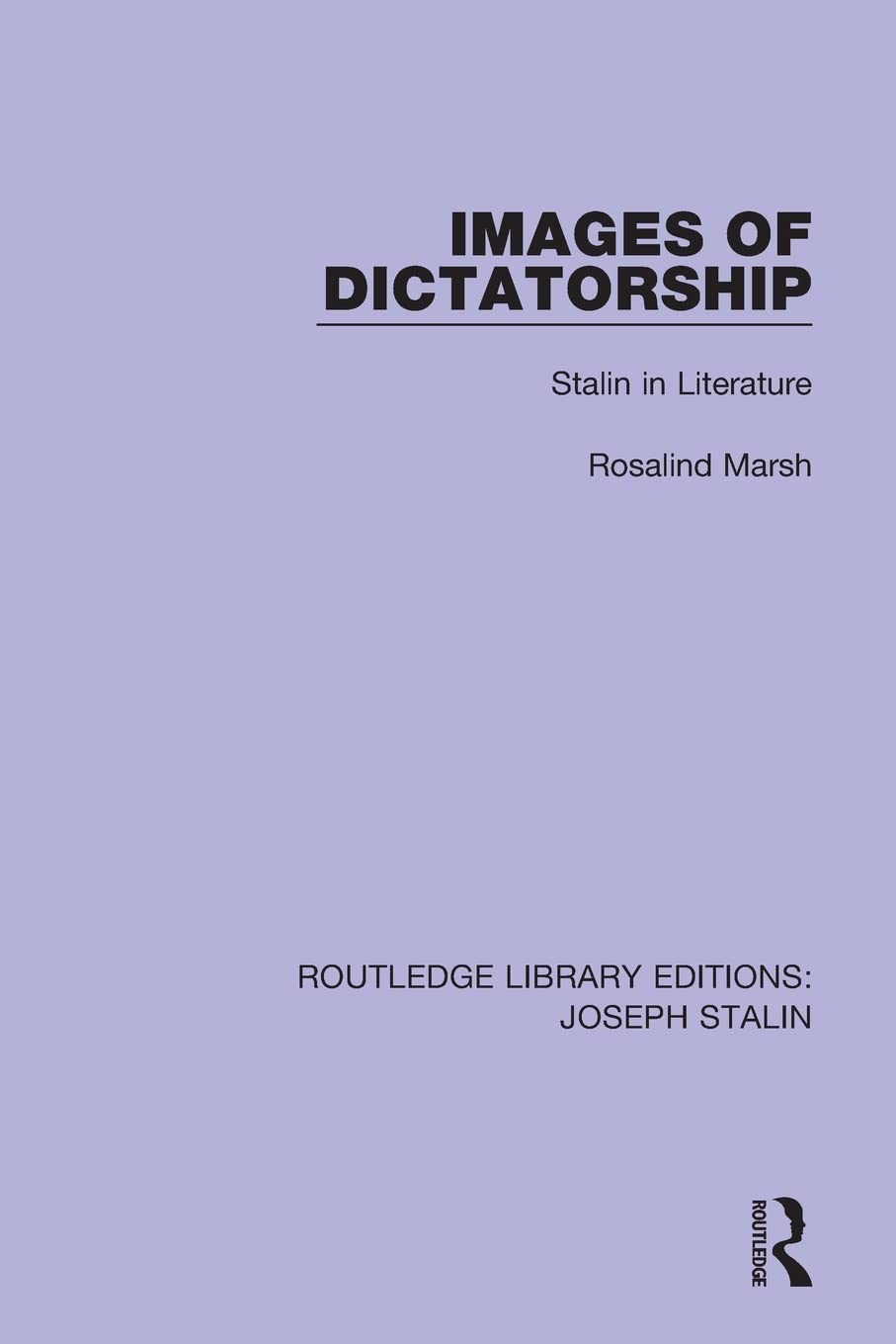 Images of Dictatorship: Stalin in Literature (Routledge Library Editions: Joseph Stalin)