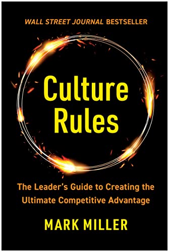 Culture Rules: The Leader’s Guide to Creating the Ultimate Competitive Advantage