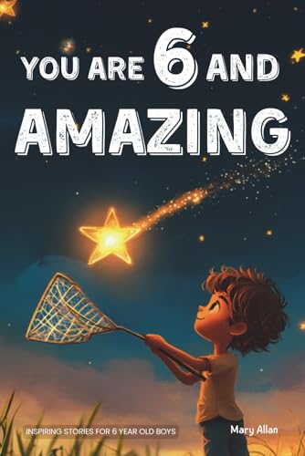You Are 6 And Amazing! Inspiring Stories...