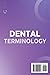 Dental Terminology: Clinical and Administrative Terms for Dental Practice