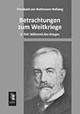  Betrachtungen zum Weltkriege: 2. Teil: Waehrend des Krieges: 2. Teil: Während des Krieges