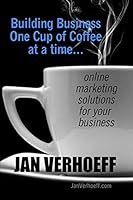 Building Business One Cup of Coffee at a Time: Online Marketing Solutions for Your Business 1795619023 Book Cover