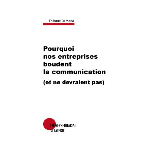 Télécharger Pourquoi nos entreprises boudent la communication (et ne devraient pas) PDF