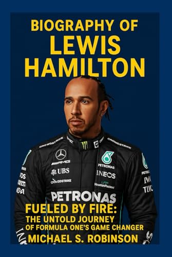 LEWIS HAMILTON: Fueled by Fire: The Untold Journey of Formula One's Game Changer