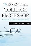 The Essential College Professor: A Practical Guide to an Academic Career