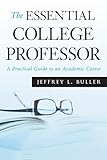 The Essential College Professor: A Practical Guide to an Academic Career