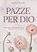 Pazze Per Dio. Profilo Storico-Spirituale Di 40 Sante - 3