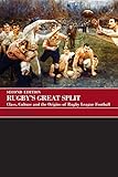 Rugby's Great Split: Class, Culture and the Origins of Rugby League Football (Sport in the Global Society)