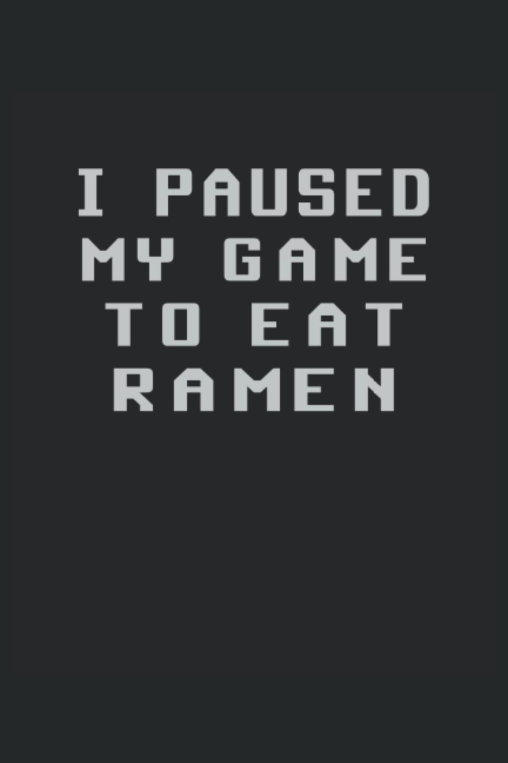 I paused my game to eat ramen: 6 x 9 lined journal | I paused my game to eat ramen funny sayings gamer Retro vintage design for ramen noodles game gift