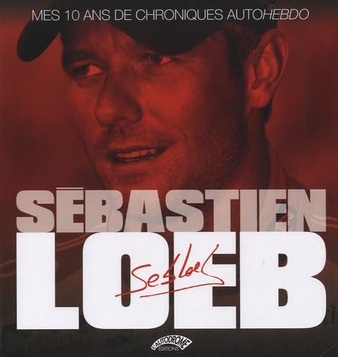 S&eacute;bastien Loeb mes 10 ans de chroniques