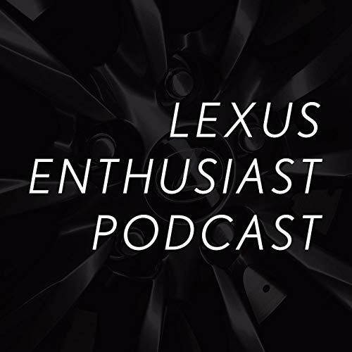 Lexus Enthusiast Podcast Podcast Por Lexus Enthusiast arte de portada