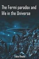 The Fermi paradox and life in the Universe B0B6XSD5F3 Book Cover