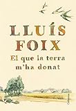 El que la terra m'ha donat: Pròleg de Josep Maria Esquirol (Clàssica)