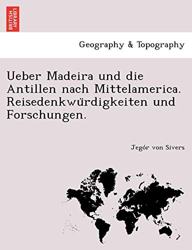Ueber Madeira Und Die Antillen Nach Mittelamerica. Reisedenkwu Rdigkeiten Und Forschungen. (English and German Edition)