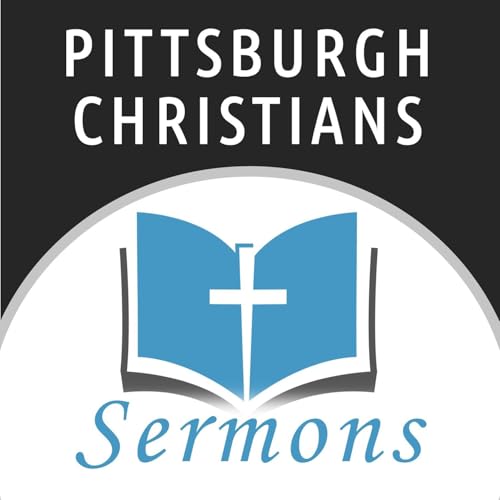 Pittsburgh Christians (Sermons) Podcast Por Pittsburgh Christians arte de portada