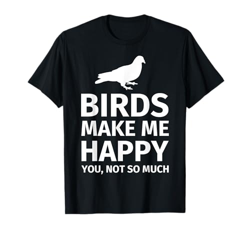 Bird Gifts for Bird Lovers - Funny Make me Happy T-Shirt T-Shirt