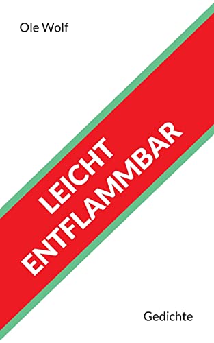 Leicht entflammbar: Gedichte