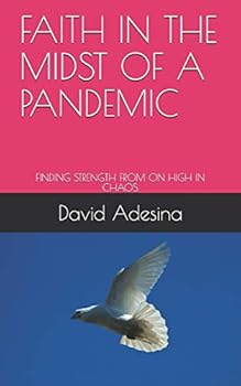 Paperback Faith in the Midst of a Pandemic: Finding Strength from on High in Chaos Book