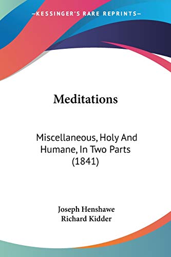 Meditations: Miscellaneous, Holy And Humane, In Two Parts (1841)