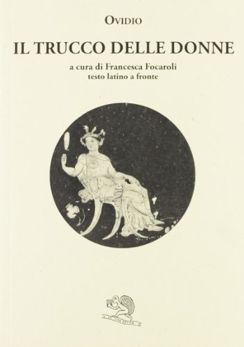 Il trucco delle donne. Testo latino a fronte Il trucco delle donne. Testo latino a fronte