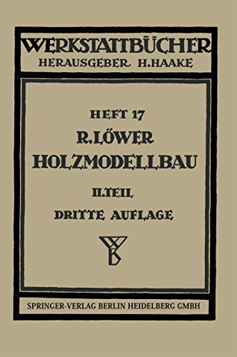 Der Holzmodellbau: Beispiele von Modellen und Schablonen zum Formen (Werkstattbücher, 17) (German Edition)