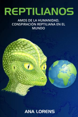 REPTILIANOS: Amos de la Humanidad, Conspiración Reptiliana en el Mundo: 2 (SAGA REPTILIANOS)