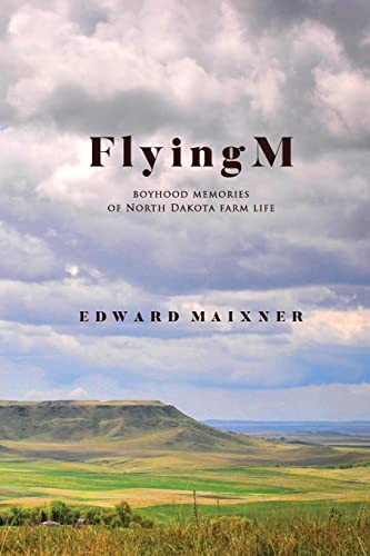 Flying M: Boyhood Memories of North Dakota Farm Life