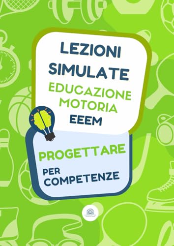  Libro Lezioni Simulate Scienze Motorie – EEEM Scuola Primaria: Educazione Motoria