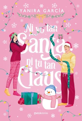 Ni yo tan santa ni tú tan Claus (Matchstories Romántica Contemporánea) Ni yo tan santa ni tú tan Claus (Matchstories Romántica Contemporánea)