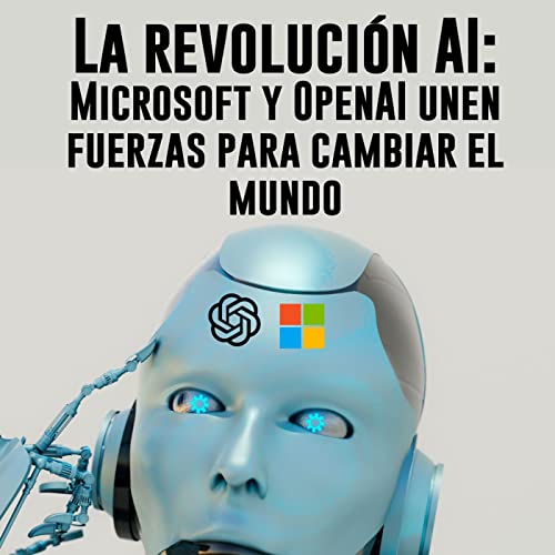 La revoluci&oacute;n AI: Microsoft y OpenAI unen fuerzas para cambiar el mundo copertina