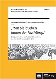'Man bleibt eben immer der Flüchtling.': Eine Quellenedition zur Flucht und Vertreibung aus dem Kreis Arnswalde 1945-1947 (Veröffentlichungen des Brandenburgischen Landeshauptarchivs)