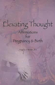 Paperback Elevating Thought: Affirmations for Pregnancy & Birth Book
