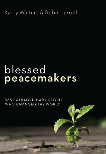 Robin Jarrell Blessed Peacemakers: 365 Extraordinary People Who Changed the World ...