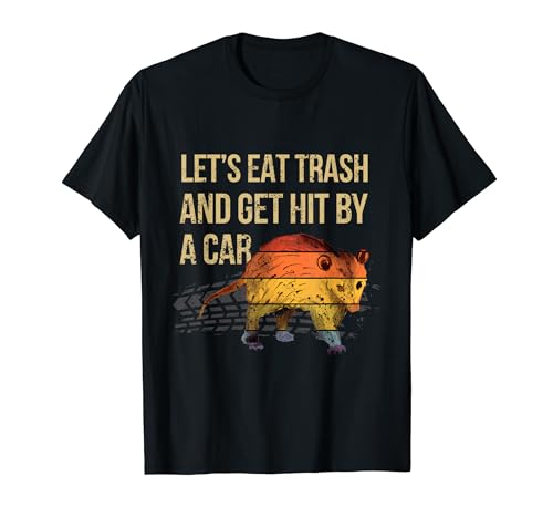 Vamos a comer basura y ser atropellado por un coche Humor de zarigüeya Camiseta