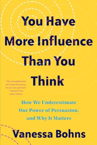 You Have More Influence Than You Think: How We Underestimate