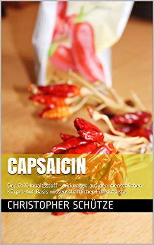 Capsaicin: Der Chili-Inhaltsstoff -Wirkungen auf den menschlichen ...